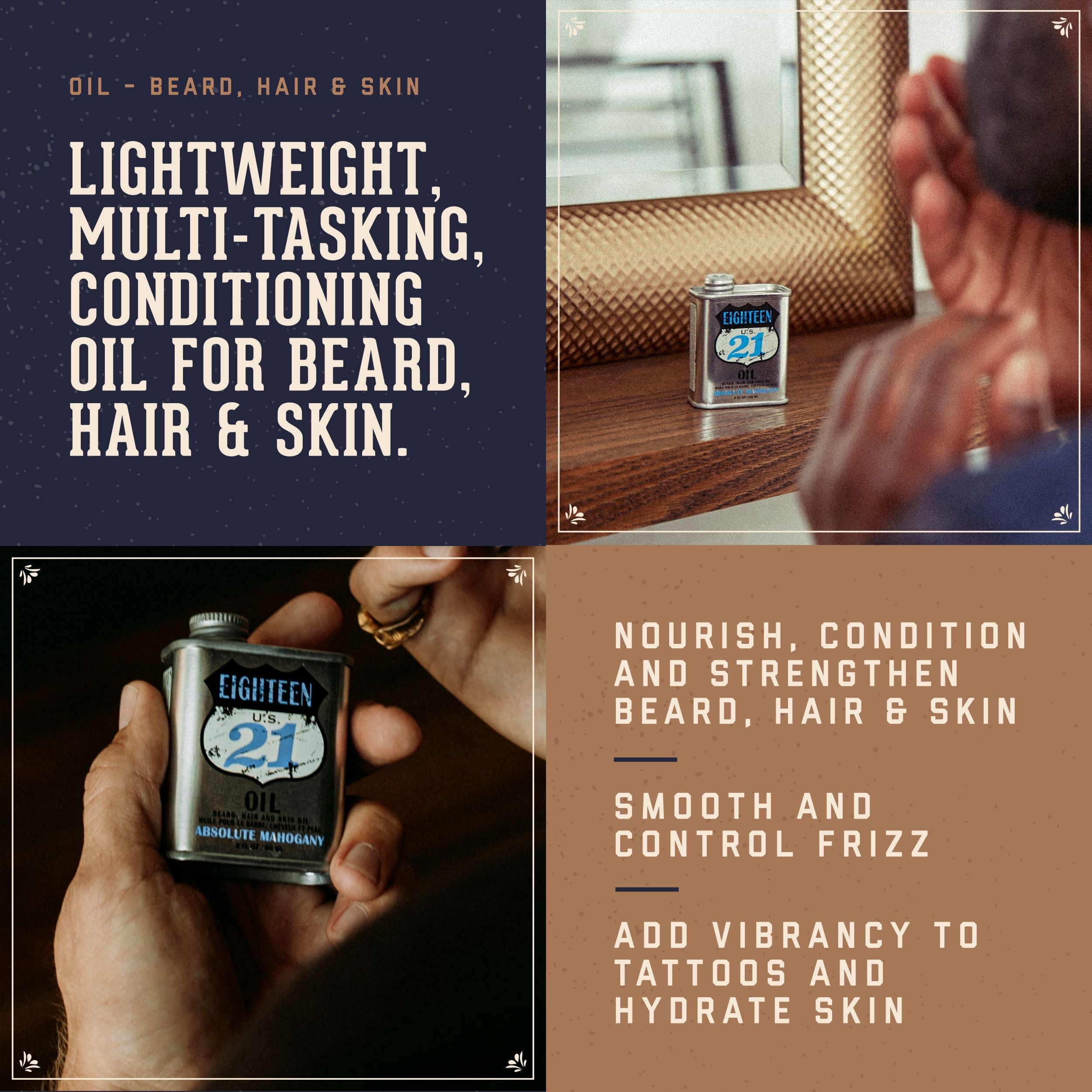 18.21 Man Made Absolute Mahogany oil Benefits. Leightweight, multi-tasking conditioning oil for beard, hair and skin. Nourish, condition and stregthen beard and hair. Smooth and control frizz. Add vibrancy to tatoos and hydrate skin.