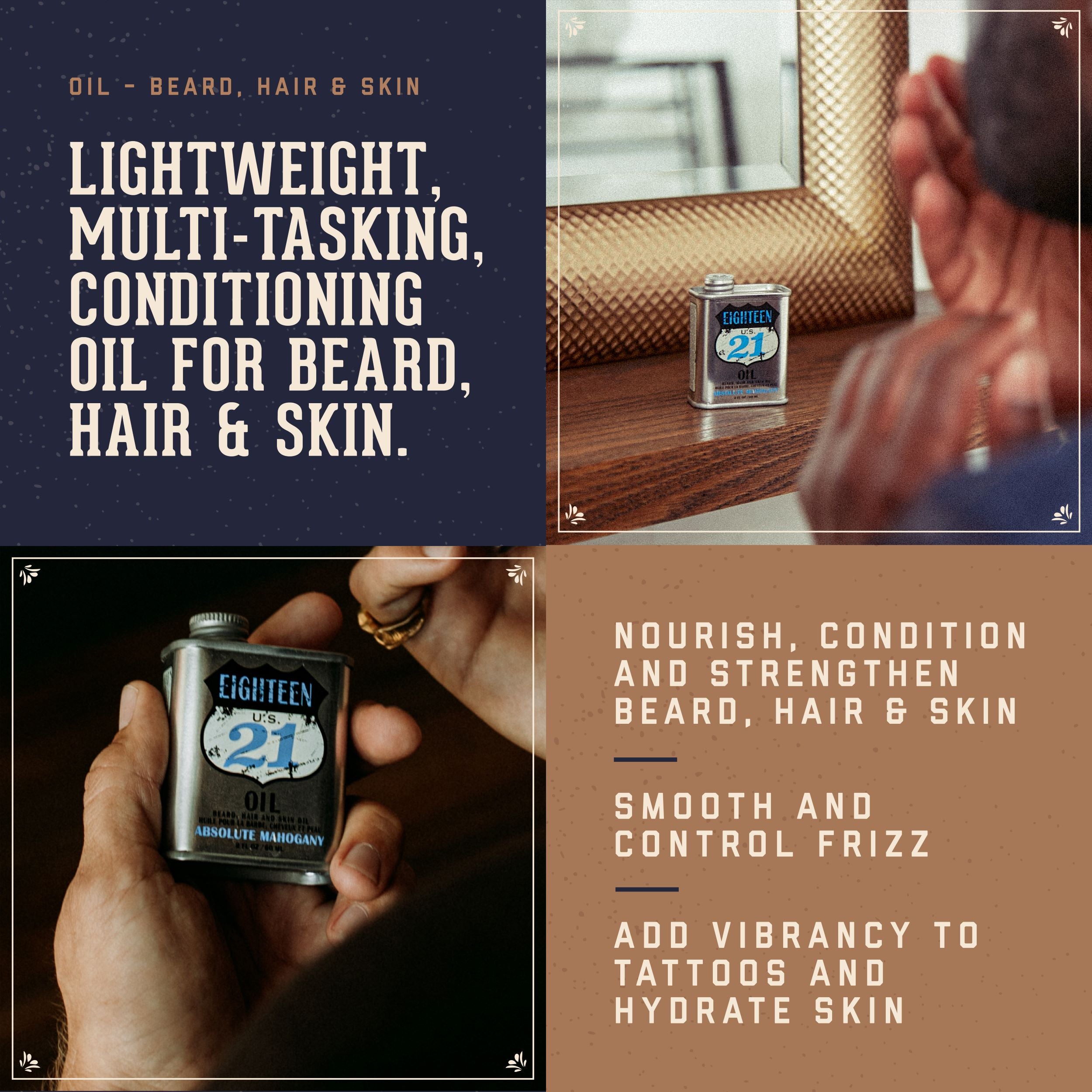 18.21 Man Made Absolute Mahogany oil Benefits.  Leightweight, multi-tasking conditioning oil for beard, hair and skin.  Nourish, condition and stregthen beard and hair. Smooth and control frizz.  Add vibrancy to tatoos and hydrate skin.