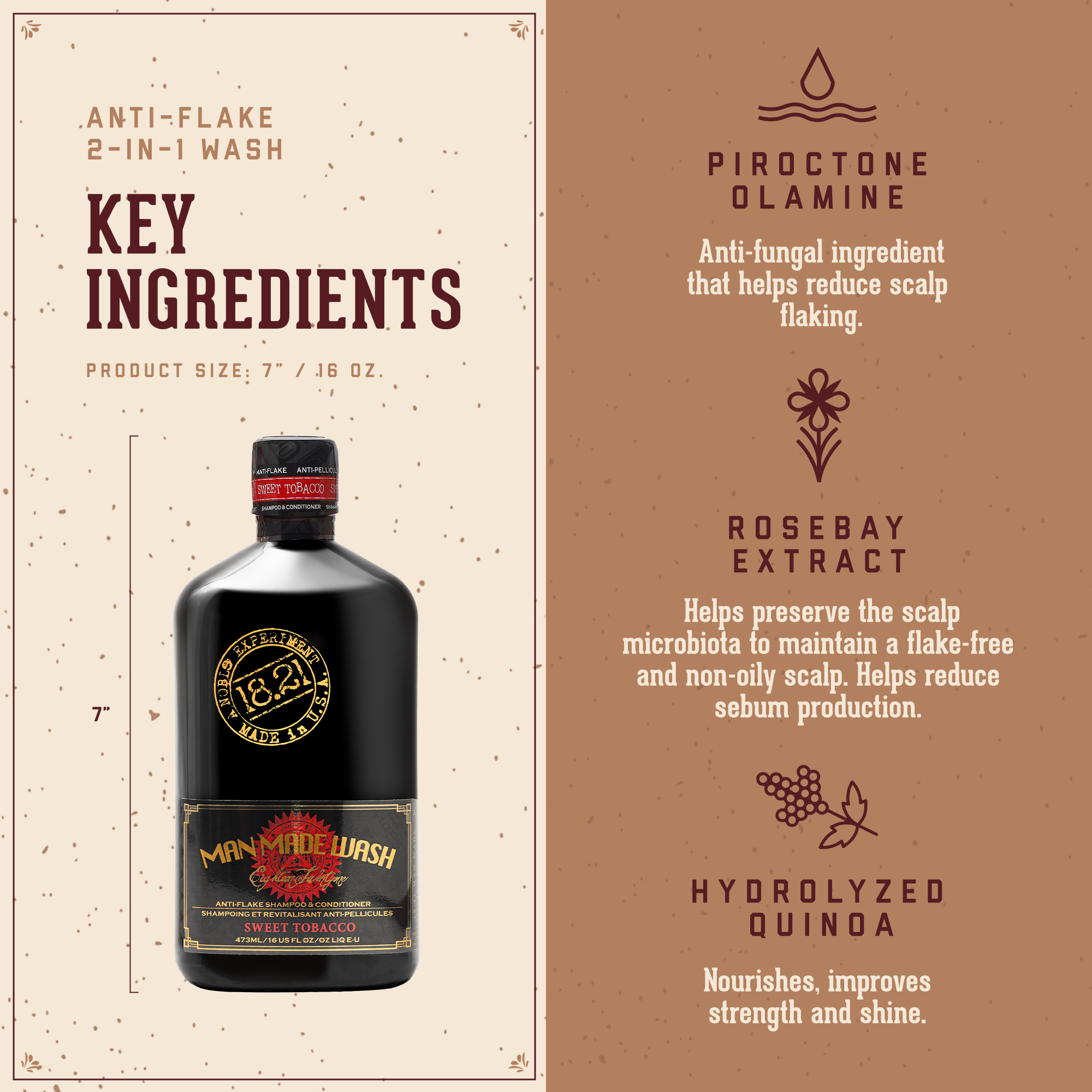 Key Ingredients: Piroctone olamine: anti-fungal ingredietn that helps reduce scalp flaking. Epilobium angustifolium flower leaf: helps preserve the scalp microbiota to maintain a flake-free and non-oily scalp. Helps reduce sebum production. Hydrolyzed quinoa: helps nourish hair, improves strengh and shine.